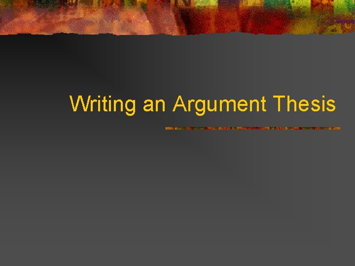 Writing an Argument Thesis 