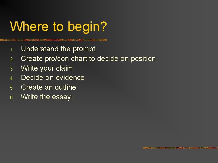 Where to begin? 1. 2. 3. 4. 5. 6. Understand the prompt Create pro/con