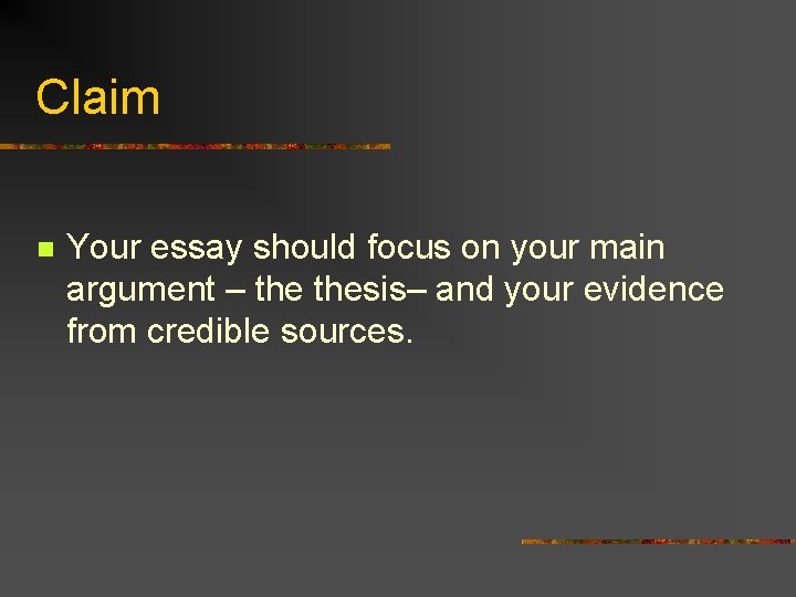 Claim n Your essay should focus on your main argument – thesis– and your