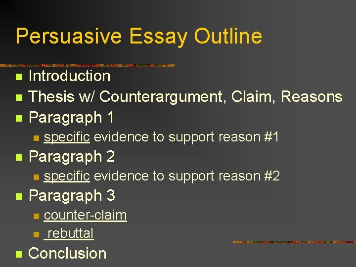 Persuasive Essay Outline n n n Introduction Thesis w/ Counterargument, Claim, Reasons Paragraph 1