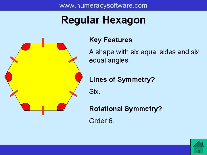 www. numeracysoftware. com Regular Hexagon Key Features A shape with six equal sides and