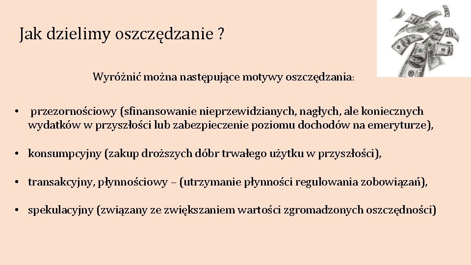 Jak dzielimy oszczędzanie ? Wyróżnić można następujące motywy oszczędzania: • przezornościowy (sfinansowanie nieprzewidzianych, nagłych,