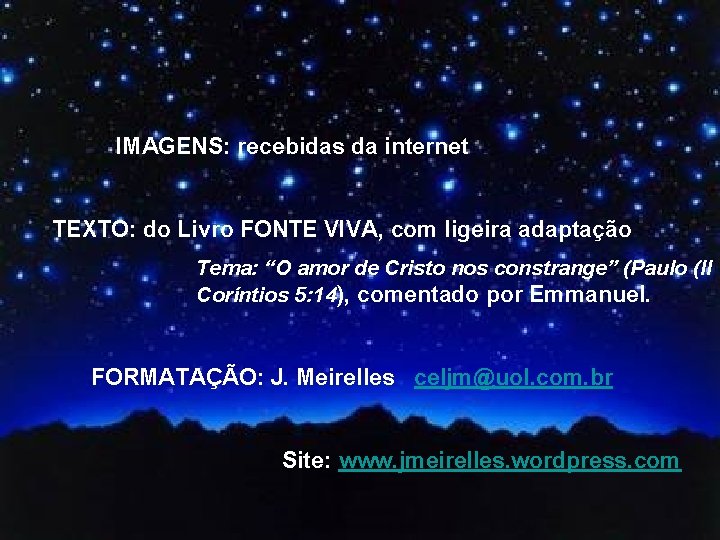 IMAGENS: recebidas da internet TEXTO: do Livro FONTE VIVA, com ligeira adaptação Tema: “O