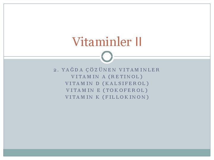 Vitaminler II 2. YAĞDA ÇÖZÜNEN VITAMINLER VITAMIN A (RETINOL) VITAMIN D (KALSIFEROL) VITAMIN E