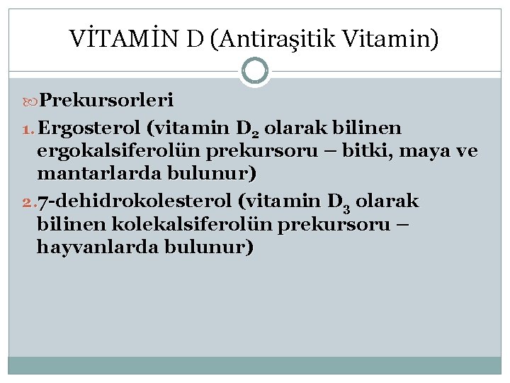 VİTAMİN D (Antiraşitik Vitamin) Prekursorleri 1. Ergosterol (vitamin D 2 olarak bilinen ergokalsiferolün prekursoru