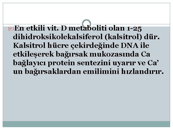  En etkili vit. D metaboliti olan 1 -25 dihidroksikolekalsiferol (kalsitrol) dür. Kalsitrol hücre