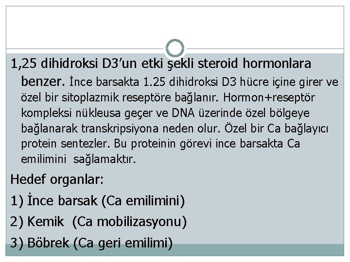 1, 25 dihidroksi D 3’un etki şekli steroid hormonlara benzer. İnce barsakta 1. 25