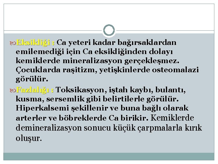  Eksikliği : Ca yeteri kadar bağırsaklardan emilemediği için Ca eksikliğinden dolayı kemiklerde mineralizasyon