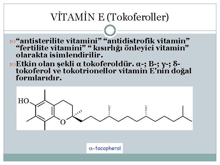 VİTAMİN E (Tokoferoller) “antisterilite vitamini” “antidistrofik vitamin” “fertilite vitamini” “ kısırlığı önleyici vitamin” olarakta