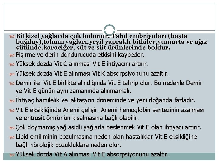  Bitkisel yağlarda çok bulunur. Tahıl embriyoları (başta buğday), tohum yağları, yeşil yapraklı bitkiler,