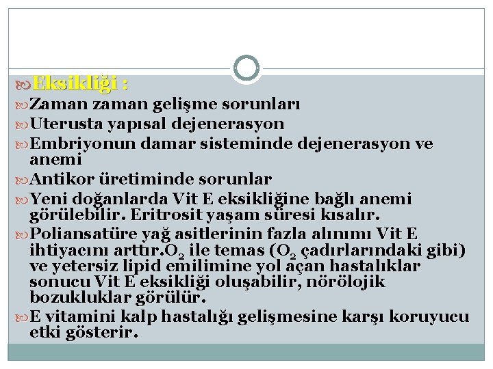  Eksikliği : Zaman zaman gelişme sorunları Uterusta yapısal dejenerasyon Embriyonun damar sisteminde dejenerasyon