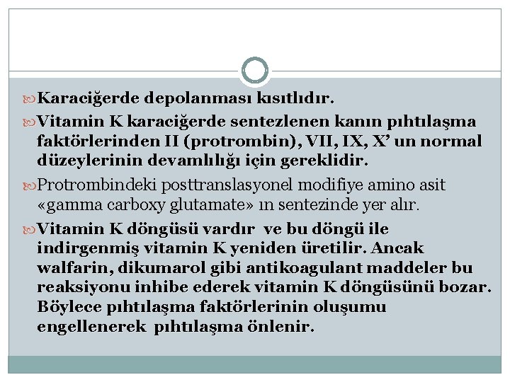  Karaciğerde depolanması kısıtlıdır. Vitamin K karaciğerde sentezlenen kanın pıhtılaşma faktörlerinden II (protrombin), VII,