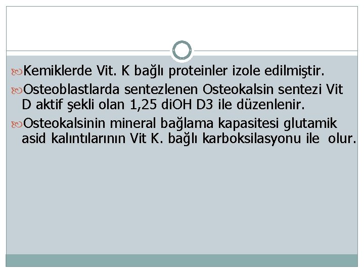  Kemiklerde Vit. K bağlı proteinler izole edilmiştir. Osteoblastlarda sentezlenen Osteokalsin sentezi Vit D