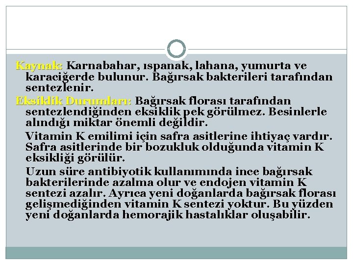 Kaynak: Karnabahar, ıspanak, lahana, yumurta ve karaciğerde bulunur. Bağırsak bakterileri tarafından sentezlenir. Eksiklik Durumları: