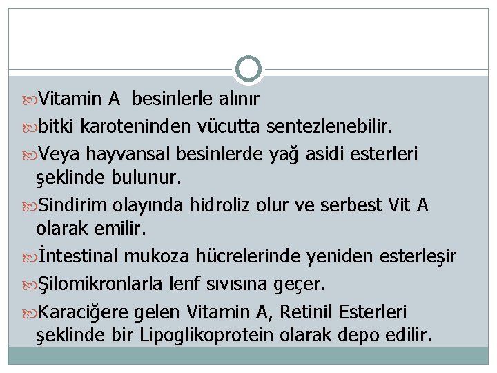  Vitamin A besinlerle alınır bitki karoteninden vücutta sentezlenebilir. Veya hayvansal besinlerde yağ asidi