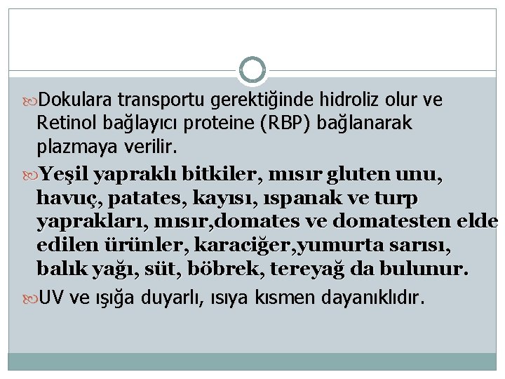  Dokulara transportu gerektiğinde hidroliz olur ve Retinol bağlayıcı proteine (RBP) bağlanarak plazmaya verilir.