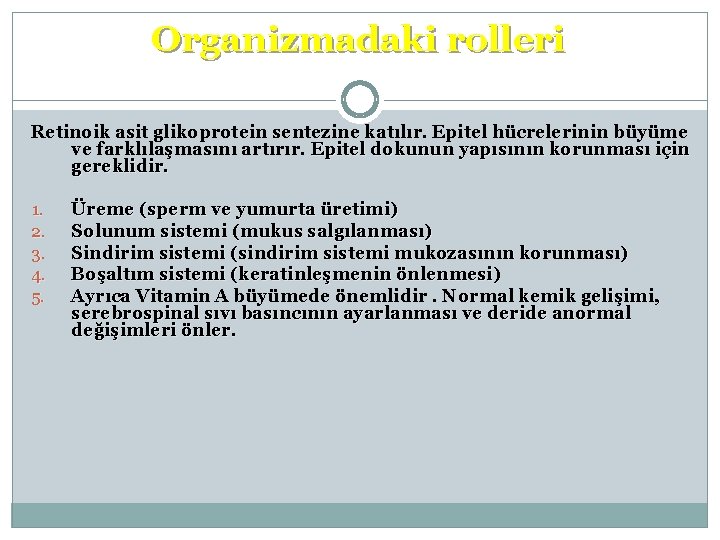 Organizmadaki rolleri Retinoik asit glikoprotein sentezine katılır. Epitel hücrelerinin büyüme ve farklılaşmasını artırır. Epitel