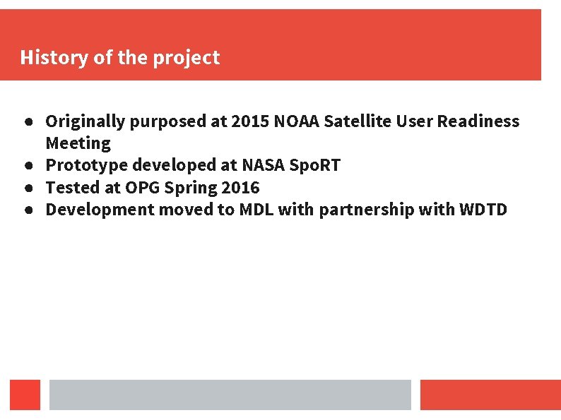 History of the project ● Originally purposed at 2015 NOAA Satellite User Readiness Meeting