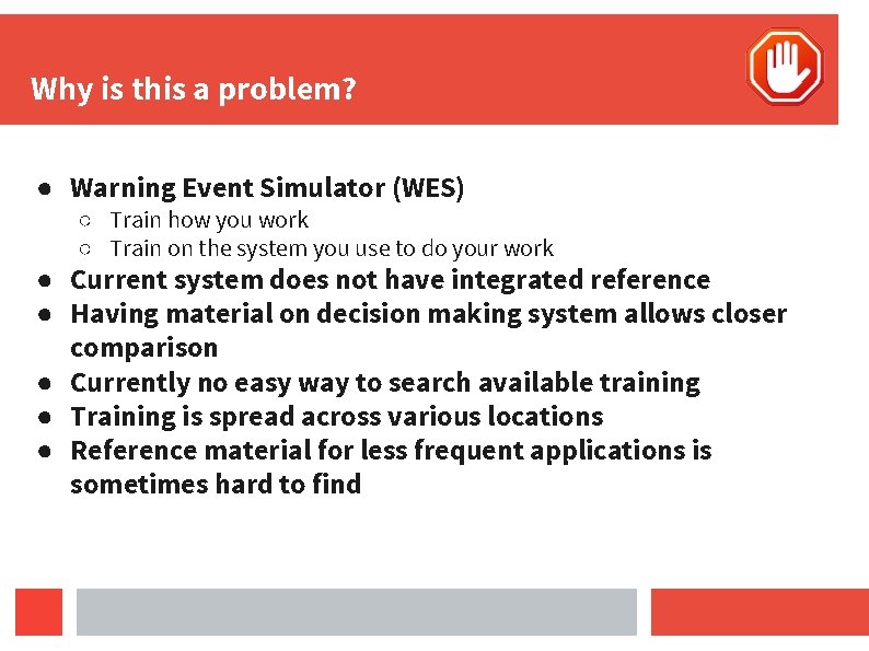 Why is this a problem? ● Warning Event Simulator (WES) ○ Train how you