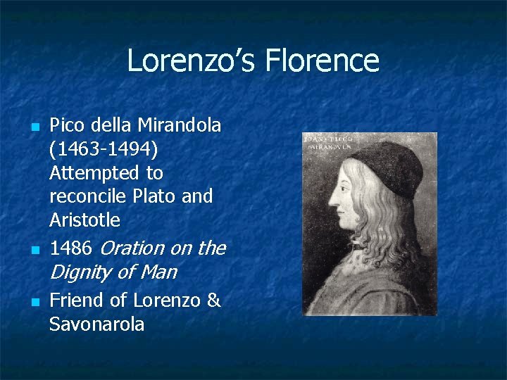 Lorenzo’s Florence n n n Pico della Mirandola (1463 -1494) Attempted to reconcile Plato
