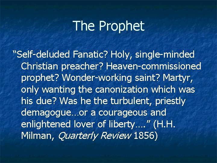 The Prophet “Self-deluded Fanatic? Holy, single-minded Christian preacher? Heaven-commissioned prophet? Wonder-working saint? Martyr, only