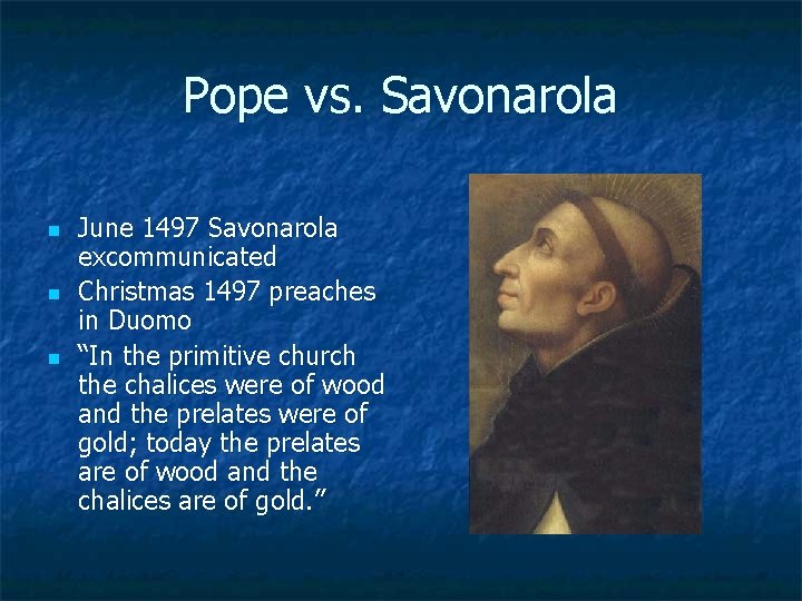 Pope vs. Savonarola n n n June 1497 Savonarola excommunicated Christmas 1497 preaches in