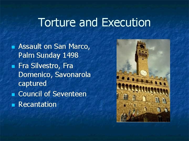 Torture and Execution n n Assault on San Marco, Palm Sunday 1498 Fra Silvestro,