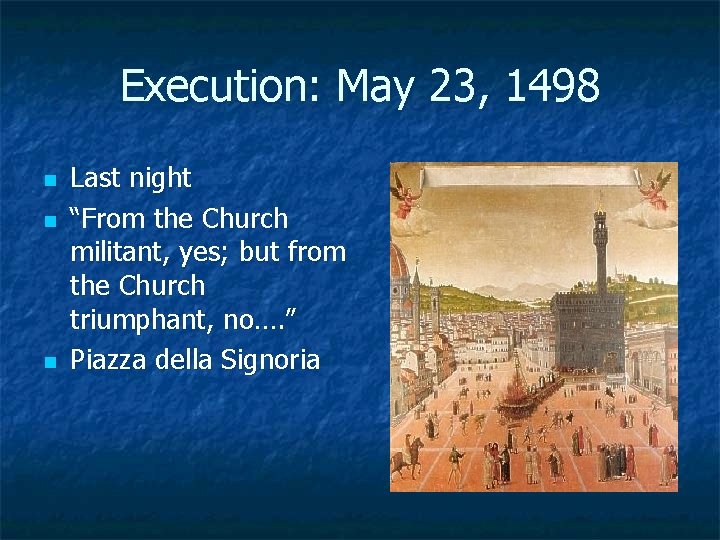 Execution: May 23, 1498 n n n Last night “From the Church militant, yes;