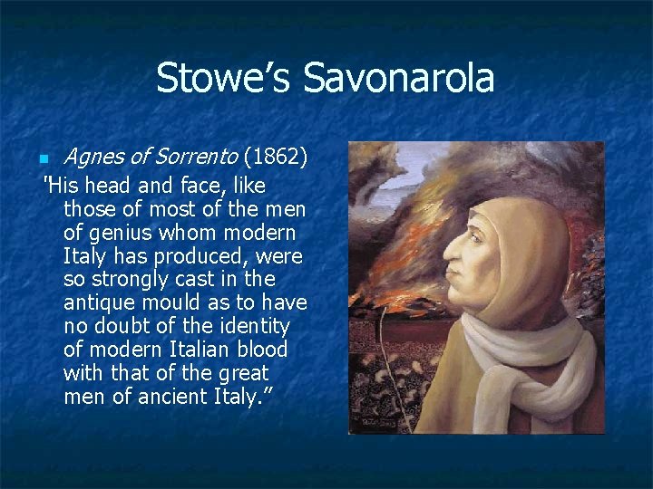 Stowe’s Savonarola n Agnes of Sorrento (1862) “His head and face, like those of