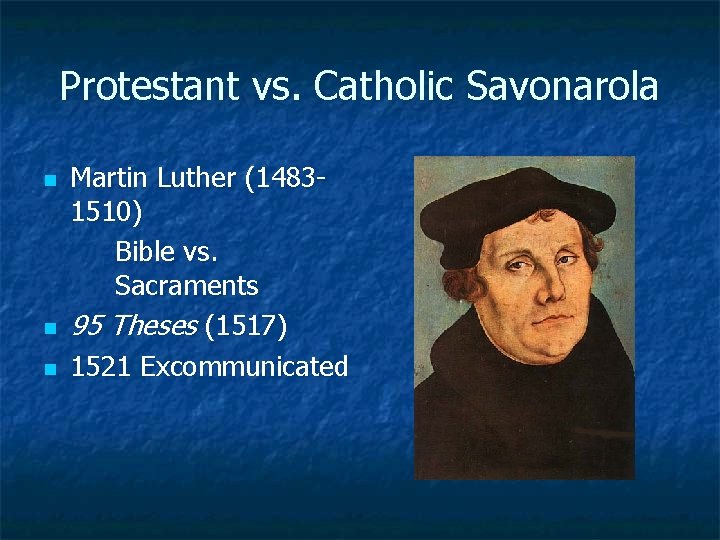 Protestant vs. Catholic Savonarola n n n Martin Luther (14831510) Bible vs. Sacraments 95