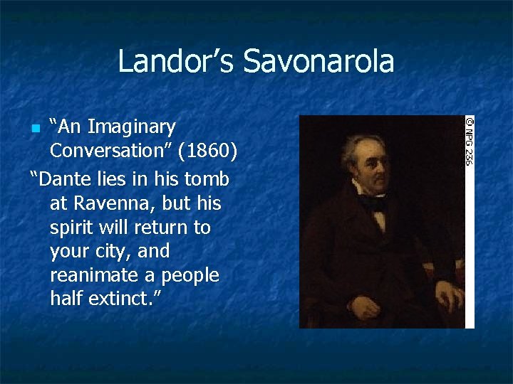 Landor’s Savonarola “An Imaginary Conversation” (1860) “Dante lies in his tomb at Ravenna, but