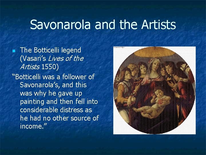 Savonarola and the Artists The Botticelli legend (Vasari’s Lives of the Artists 1550) “Botticelli