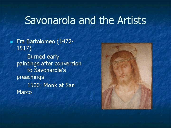 Savonarola and the Artists n Fra Bartolomeo (14721517) Burned early paintings after conversion to