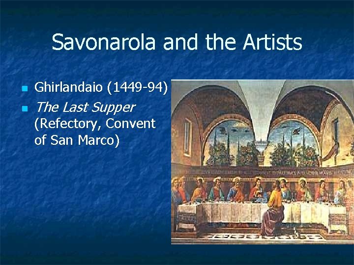 Savonarola and the Artists n Ghirlandaio (1449 -94) n The Last Supper (Refectory, Convent