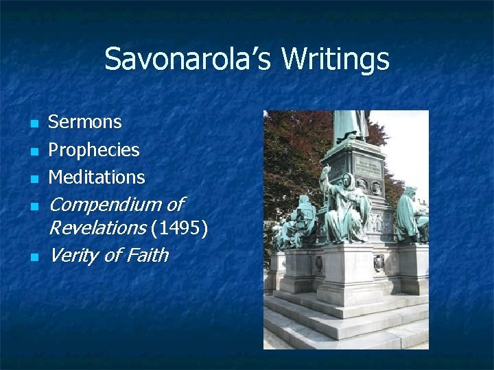 Savonarola’s Writings n n n Sermons Prophecies Meditations Compendium of Revelations (1495) Verity of