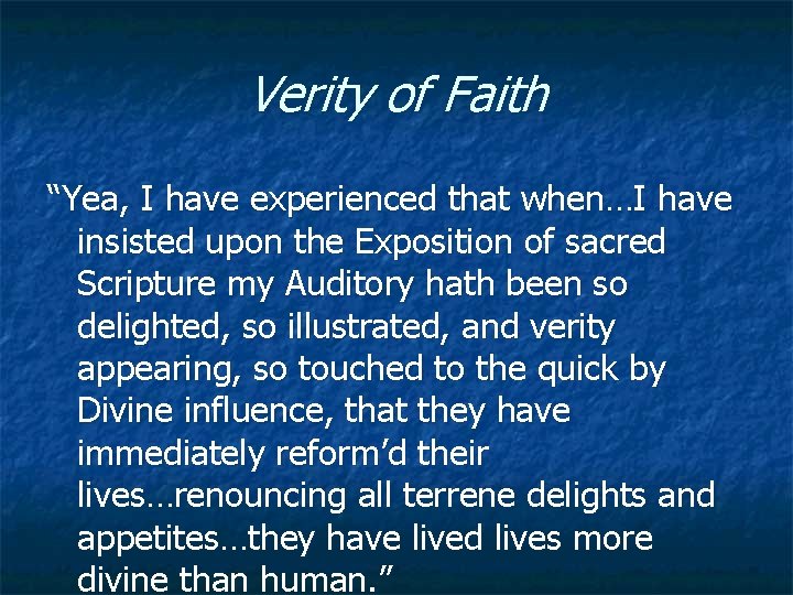 Verity of Faith “Yea, I have experienced that when…I have insisted upon the Exposition