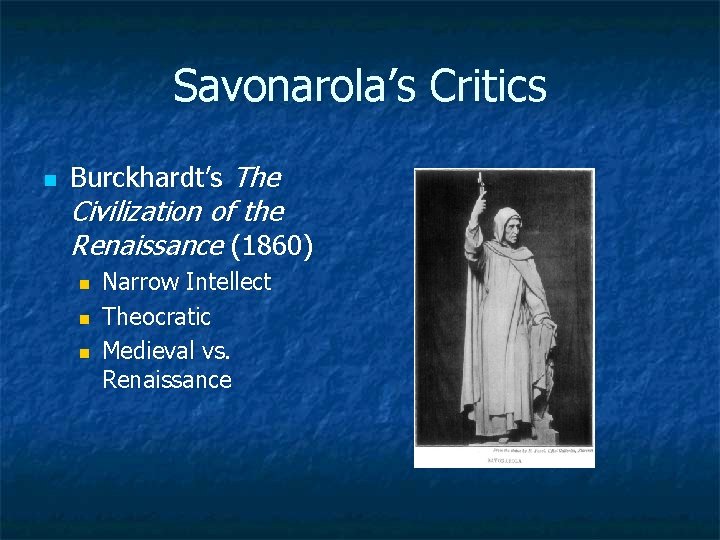 Savonarola’s Critics n Burckhardt’s The Civilization of the Renaissance (1860) n n n Narrow