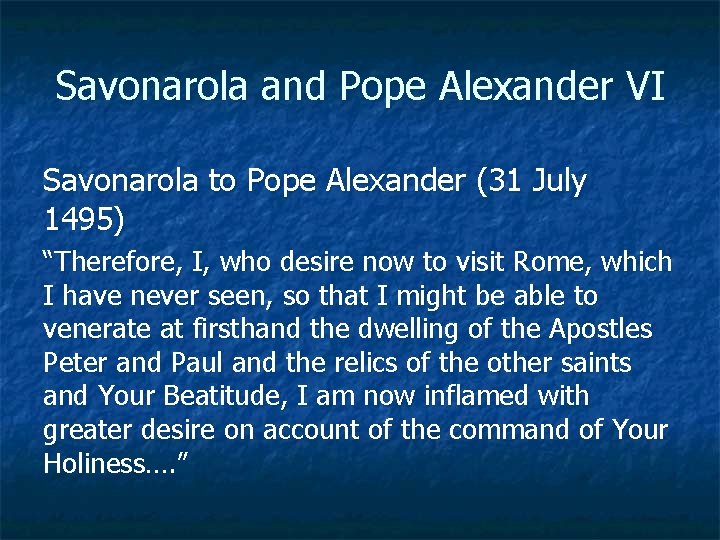 Savonarola and Pope Alexander VI Savonarola to Pope Alexander (31 July 1495) “Therefore, I,