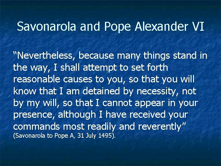 Savonarola and Pope Alexander VI “Nevertheless, because many things stand in the way, I