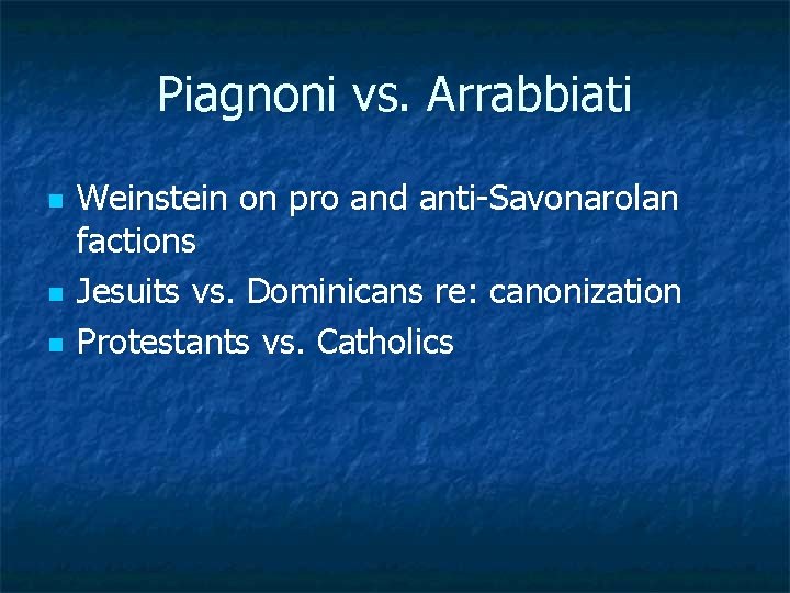 Piagnoni vs. Arrabbiati n n n Weinstein on pro and anti-Savonarolan factions Jesuits vs.