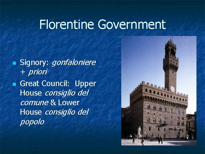 Florentine Government n n Signory: gonfaloniere + priori Great Council: Upper House consiglio del
