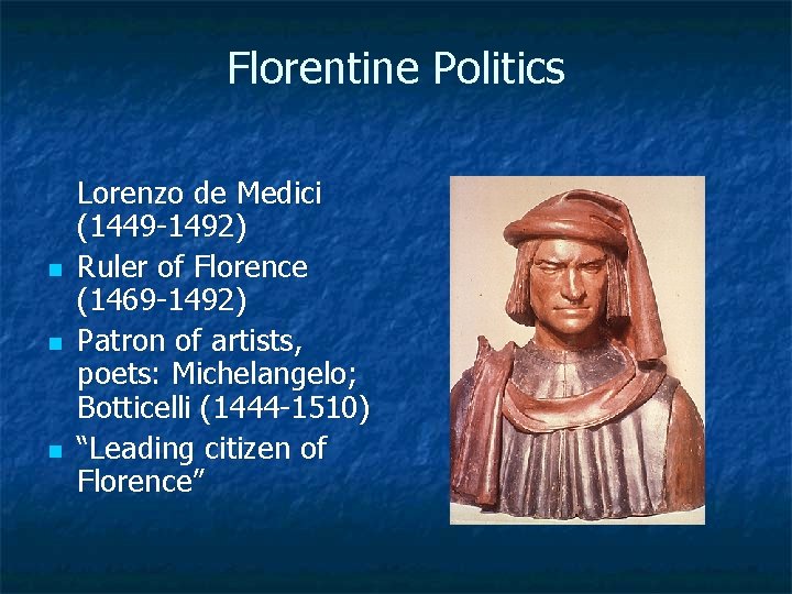 Florentine Politics n n n Lorenzo de Medici (1449 -1492) Ruler of Florence (1469