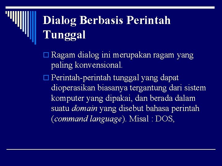 Dialog Berbasis Perintah Tunggal o Ragam dialog ini merupakan ragam yang paling konvensional. o