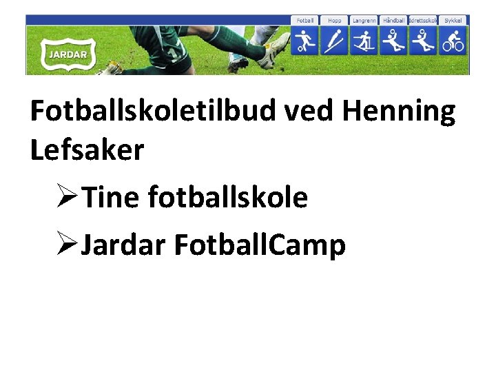Fotballskoletilbud ved Henning Lefsaker ØTine fotballskole ØJardar Fotball. Camp 