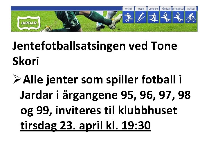 Jentefotballsatsingen ved Tone Skori ØAlle jenter som spiller fotball i Jardar i årgangene 95,