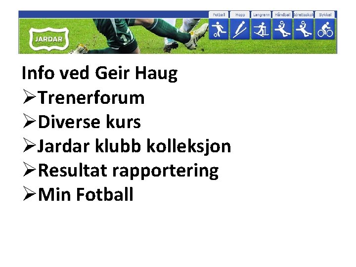Info ved Geir Haug ØTrenerforum ØDiverse kurs ØJardar klubb kolleksjon ØResultat rapportering ØMin Fotball