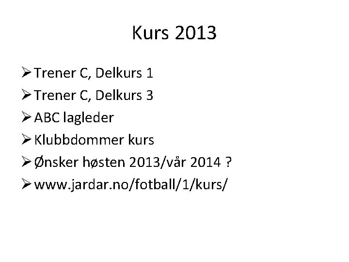 Kurs 2013 Ø Trener C, Delkurs 1 Ø Trener C, Delkurs 3 Ø ABC