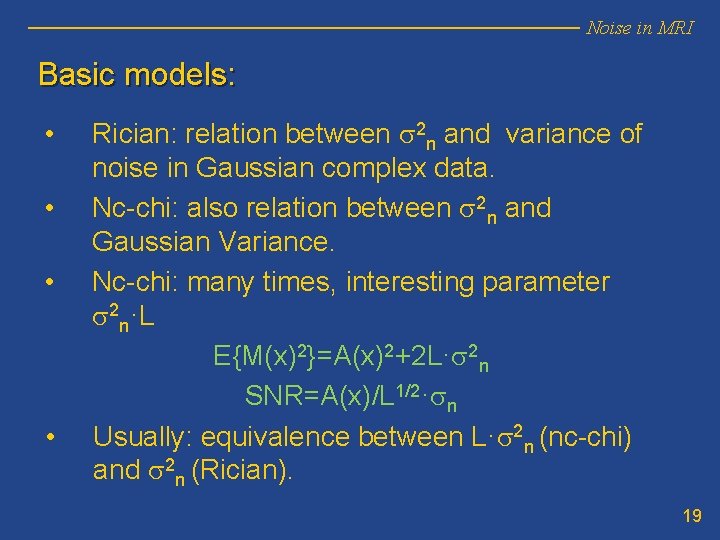 Noise in MRI Basic models: • • Rician: relation between s 2 n and Noise in MRI Basic models: • • Rician: relation between s 2 n and