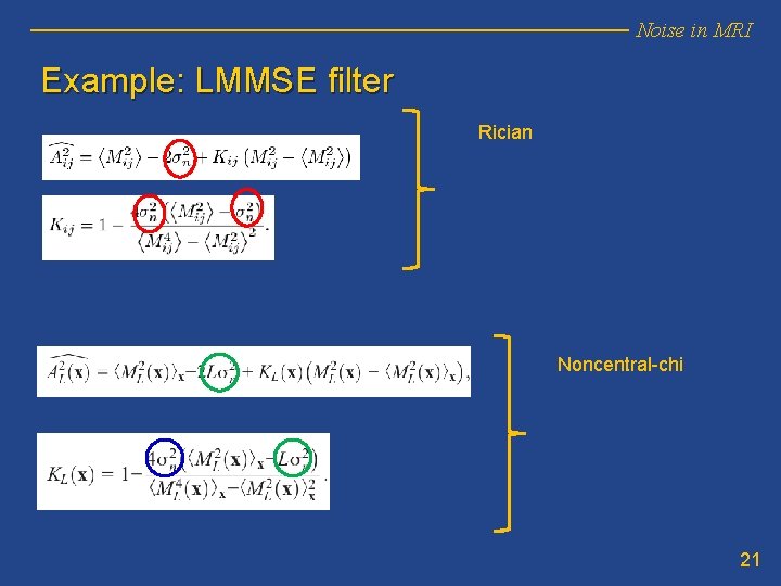 Noise in MRI Example: LMMSE filter Rician Noncentral-chi 21 Noise in MRI Example: LMMSE filter Rician Noncentral-chi 21