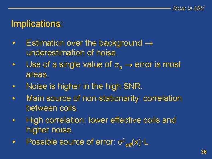 Noise in MRI Implications: • • • Estimation over the background → underestimation of Noise in MRI Implications: • • • Estimation over the background → underestimation of
